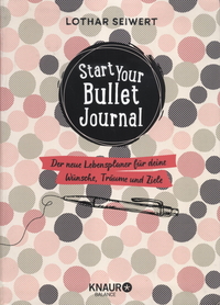 Start your Bullet Journal: Der neue Lebensplaner für deine Wünsche, Träume und Ziele