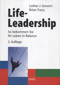 Life-Leadership: So bekommen Sie Ihr Leben in Balance