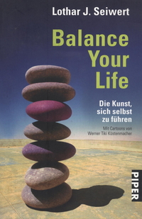 Balance Your Life: Die Kunst, sich selbst zu führen
