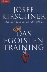 Das Egoisten-Training: "Glaube keinem, nur dir selbst"