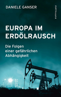 Europa im Erdölrausch: Die Folgen einer gefährlichen Abhängigkeit