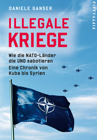 Illegale Kriege: Wie die NATO-Länder die UNO sabotieren.Eine Chronik von Kuba bis Syrien