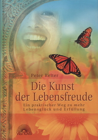 Die Kunst der Lebensfreude. Ein praktischer Weg zu mehr Lebensglück und Erfüllung