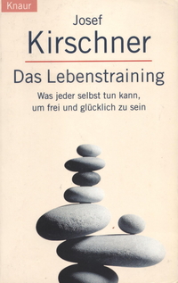 Das Lebenstraining: Was Sie selbst tun können, um frei und glücklich zu sein