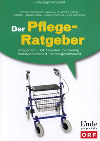 Der Pflege-Ratgeber: Pflegeheim - 24-Stunden-Betreuung - Erwachsenenvertretung - Vorsorgevollmacht (Ausgabe Österreich