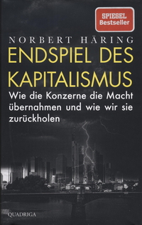 Endspiel des Kapitalismus: Wie die Konzerne die Macht übernahmen und wie wir sie zurückholen